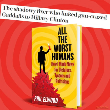 All The Worst Humans: How I Made News for Dictators, Tycoons and Politicians - Phil Elwood [KSIĄŻKA]