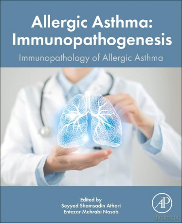 Allergic Asthma Immunopathogenesis: Immunopathology of the Allergic Asthma - Seyyed Shamsa Athari [KSIĄŻKA]