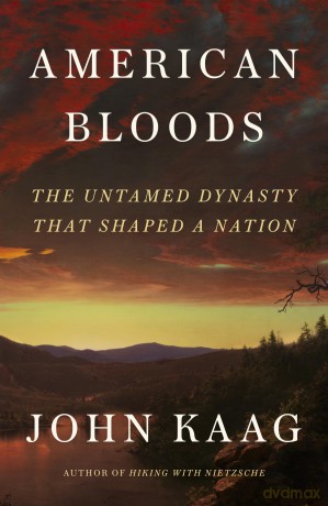 American Bloods: The Untamed Dynasty That Shaped a Nation - John Kaag [KSIĄŻKA]