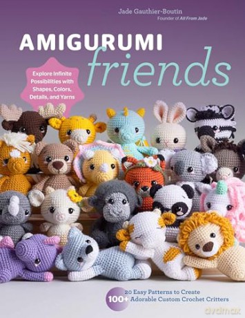 Amigurumi Friends: 20 Easy Patterns to Create 100+ Adorable Custom Crochet Critters - Explore Infinite Possibilities with Shapes, Colors, Details, and Yarns - Jad Gauthier-Boutin [KSIĄŻKA]