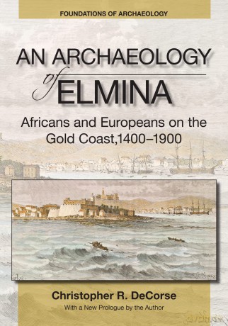 An Archaeology of Elmina (New edition): Africans and Europeans on the Gold Coast, 1400-1900 (Foundations of Archaeology) - Christopher Decorse [KSIĄŻKA]