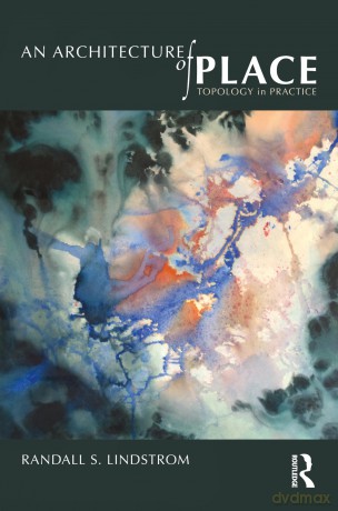 An Architecture of Place: Topology in Practice - Randall S Lindstrom [KSIĄŻKA]