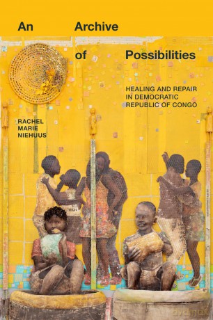 An Archive of Possibilities: Healing and Repair in Democratic Republic of Congo (Critical Global Health: Evidence, Efficacy, Ethnography) - Rachel Mari Niehuus [KSIĄŻKA]