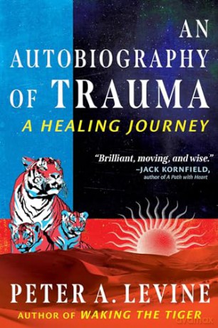 An Autobiography of Trauma: A Healing Journey - Peter A Levine [KSIĄŻKA]