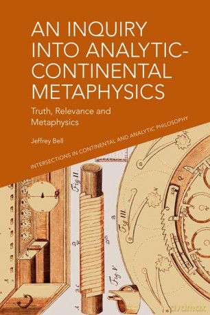 An Inquiry into Analytic-Continental Metaphysics: Truth, Relevance and Metaphysics (Intersections in Continental and Analytic Philosophy) - Jeffrey Bell [KSIĄŻKA]