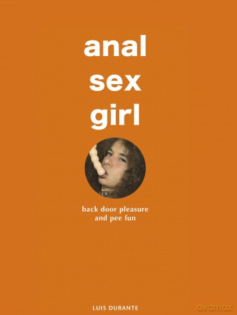 Anal Sex Girl: back door pleasure and pee fun - Luis Durante [KSIĄŻKA]