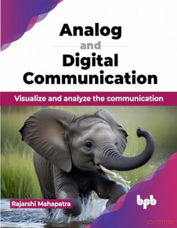 Analog and Digital Communication: Visualize and analyze the communication (English Edition) - Rajarshi Mahapatra [KSIĄŻKA]
