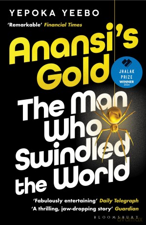 Anansi's Gold: The man who swindled the world. WINNER OF THE JHALAK PRIZE 2024. - Yepoka Yeebo [KSIĄŻKA]