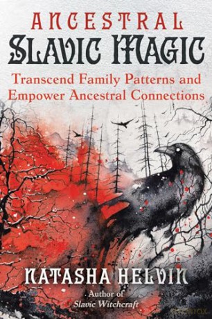 Ancestral Slavic Magic: Transcend Family Patterns and Empower Ancestral Connections - Natasha Helvin [KSIĄŻKA]