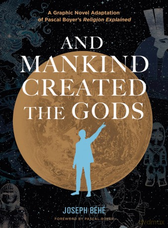 And Mankind Created the Gods: A Graphic Novel Adaptation of Pascal Boyer's Religion Explained - Joseph Behe [KSIĄŻKA]