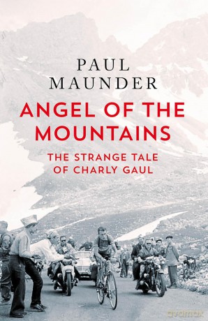 Angel of the Mountains: The Strange Tale of Charly Gaul, Winner of the 1958 Tour de France - Paul Maunder [KSIĄŻKA]