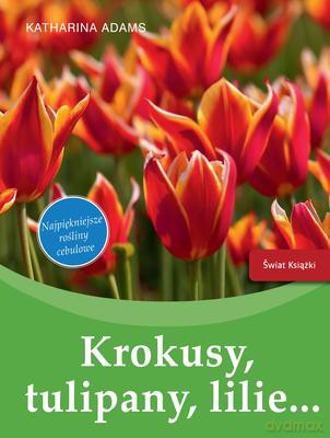 Krokusy Tulipany Lilie - Katharina Adams [KSIĄŻKA]