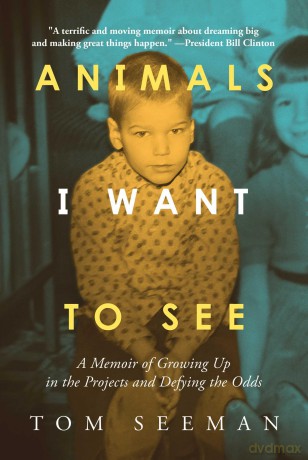 Animals I Want To See: A Memoir of Growing Up in the Projects and Defying the Odds - Tom Seeman [KSIĄŻKA]