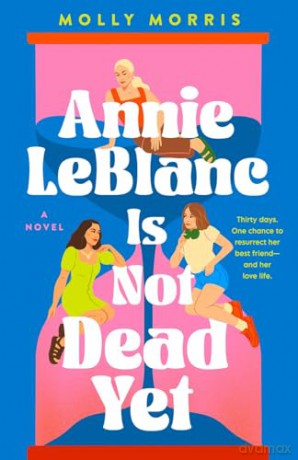 Annie LeBlanc Is Not Dead Yet: an unforgettable new contemporary story with a speculative edge - Molly Morris [KSIĄŻKA]