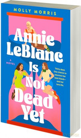 Annie LeBlanc Is Not Dead Yet: an unforgettable new contemporary story with a speculative edge - Molly Morris [KSIĄŻKA]
