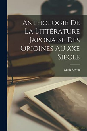Anthologie De La Littérature Japonaise Des Origines Au Xxe Siecle - Mich Revon [KSIĄŻKA]