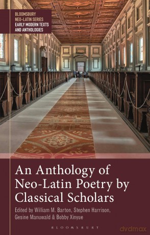 Anthology of Neo-Latin Poetry by Classical Scholars, An (Bloomsbury Neo-Latin Series: Early Modern Texts and Anthologies) - Stephen Harrison [KSIĄŻKA]
