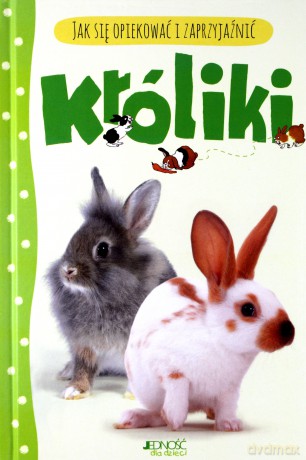 Króliki Jak Się Opiekować I Zaprzyjaźnić [KSIĄŻKA]