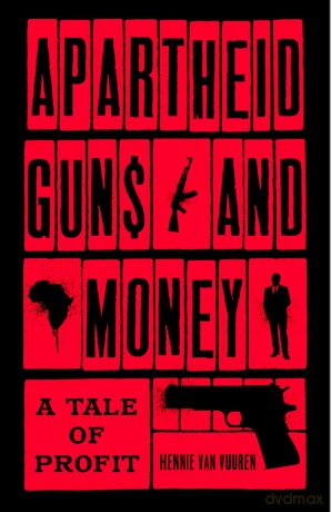 Apartheid Guns and Money: A Tale of Profit - Hennie Van Vuuren [KSIĄŻKA]