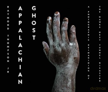 Appalachian Ghost: A Photographic Reimagining of the Hawks Nest Tunnel Disaster (Appalachian Futures: Black, Native, and Queer Voices) - Raymond Thompson [KSIĄŻKA]