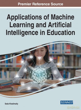 Applications of Machine Learning and Artificial Intelligence in Education (Advances in Educational Technologies and Instructional Design) - Khadimally [KSIĄŻKA]