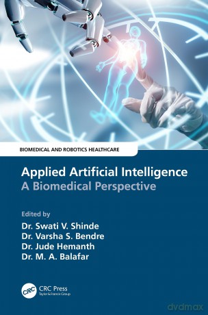 Applied Artificial Intelligence: A Biomedical Perspective (Biomedical and Robotics Healthcare) - Swati V. Shinde [KSIĄŻKA]