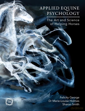 Applied Equine Psychology: The Art and Science of Helping Horses - Felicity George [KSIĄŻKA]