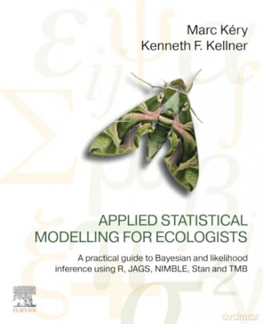 Applied Statistical Modelling for Ecologists: A Practical Guide to Bayesian and Likelihood Inference Using R, JAGS, NIMBLE, Stan and TMB - Marc Kery [KSIĄŻKA]