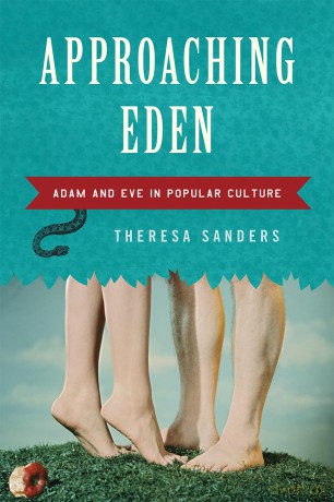 Approaching Eden: Adam and Eve in Popular Culture [KSIĄŻKA]