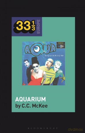 Aqua's Aquarium (33 1/3 Europe) - C.C. Mckee [KSIĄŻKA]