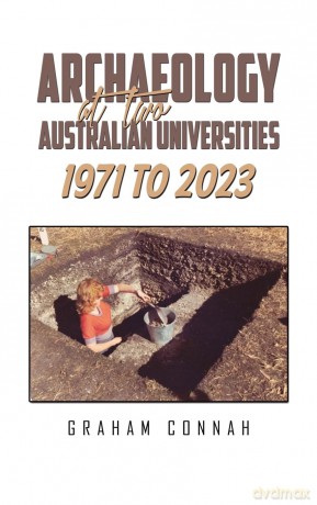 Archaeology at Two Australian Universities 1971 to 2023 - Graham Connah [KSIĄŻKA]