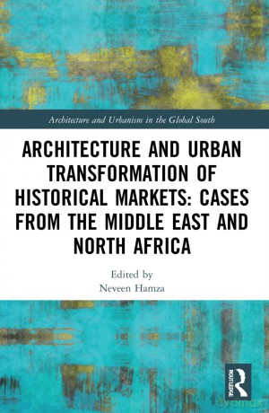 Architecture and Urban Transformation of Historical Markets: Cases from the Middle East and North Africa (Architecture and Urbanism in the Global South) - Hamza Neveen [KSIĄŻKA]