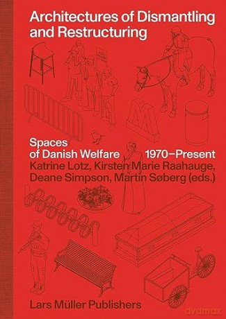 Architectures of Dismantling and Restructuring: Spaces of Danish Welfare, 1970-present - Raahauge K [KSIĄŻKA]