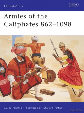 Armies of the Caliphates 862-1098: No. 320 (Men-at-Arms) [KSIĄŻKA]