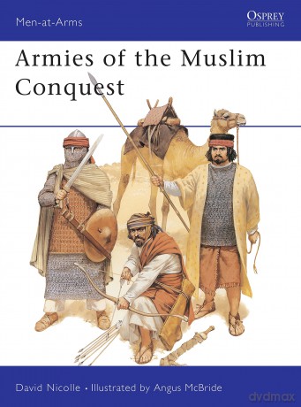 Armies of the Muslim Conquest: No.255 (Men-at-Arms) - David Nicolle [KSIĄŻKA]