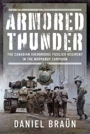 Armored Thunder: The Canadian Sherbrooke Fusilier Regiment in the Normandy Campaign - Daniel Braun [KSIĄŻKA]
