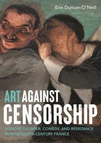 Art Against Censorship: Honoré Daumier, Comedy, and Resistance in Nineteenth-Century France - Erin Duncan-O'neill [KSIĄŻKA]