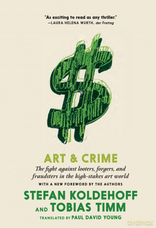 Art and Crime: The Fight Against Looters, Forgers, and Fraudsters in the High-Stakes Art World - Stefan Koldehoff [KSIĄŻKA]