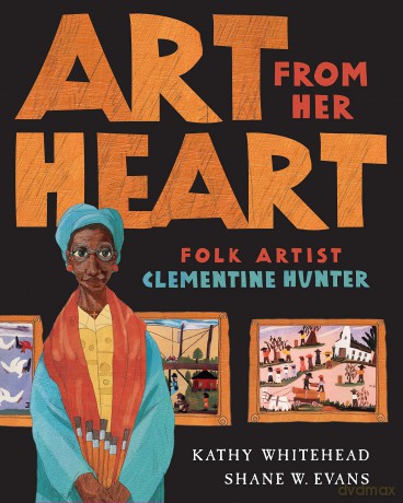 Art From Her Heart: Folk Artist Clementine Hunter - Kathy Whitehead [KSIĄŻKA]
