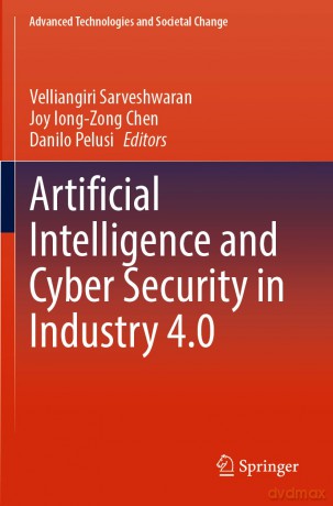 Artificial Intelligence and Cyber Security in Industry 4.0 (Advanced Technologies and Societal Change) - Vellia Sarveshwaran [KSIĄŻKA]