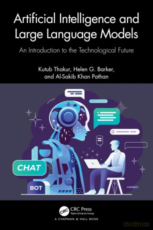 Artificial Intelligence and Large Language Models: An Introduction to the Technological Future - Thakur Kutub [KSIĄŻKA]