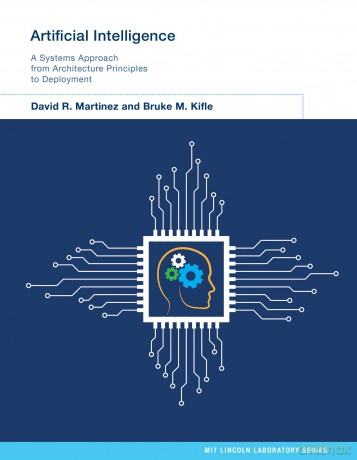 Artificial Intelligence: A Systems Approach from Architecture Principles to Deployment (Mit Lincoln Laboratory) - David R. Martinez [KSIĄŻKA]