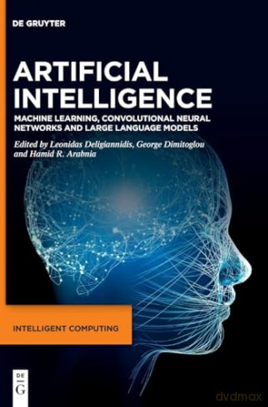 Artificial Intelligence: Machine Learning, Convolutional Neural Networks and Large Language Models (Intelligent Computing) - Leoni Deligiannidis [KSIĄŻKA]