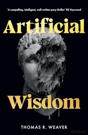 Artificial Wisdom: Salvation Has a Price - Thomas R Weaver [KSIĄŻKA]