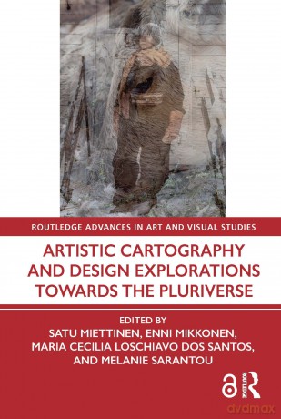 Artistic Cartography and Design Explorations Towards the Pluriverse (Routledge Advances in Art and Visual Studies) - Satu Miettinen [KSIĄŻKA]