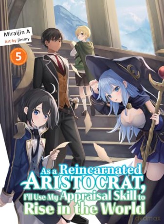 As a Reincarnated Aristocrat, I'll Use My Appraisal Skill to Rise in the World 5 (light novel) - Miraijin A [KSIĄŻKA]