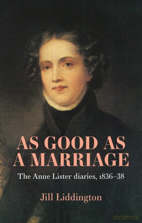 As Good as a Marriage: The Anne Lister Diaries 1836-38 - Jill Liddington [KSIĄŻKA]