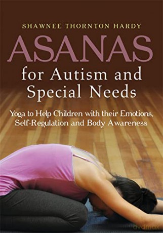 Asanas for Autism and Special Needs: Yoga to Help Children with their Emotions, Self-Regulation and Body Awareness - Shawnee Thornton Tho [KSIĄŻKA]