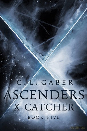 Ascenders: X-Catcher (Book Five) (Ascenders Saga) - C.L. Gaber [KSIĄŻKA]