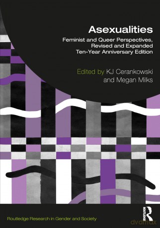 Asexualities: Feminist and Queer Perspectives, Revised and Expanded Ten-Year Anniversary Edition (Routledge Research in Gender and Society) - Kj Cerankowski [KSIĄŻKA]